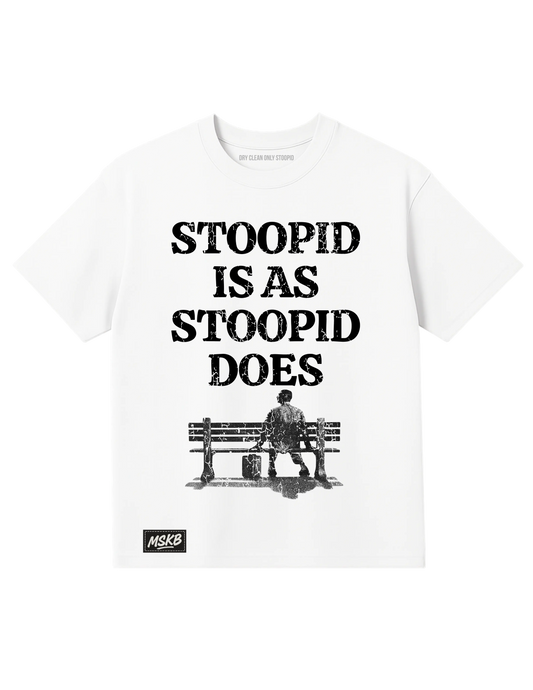 STOOPID IS AS STOOPID DOES MY STOOPID KLOTHING BRAND
